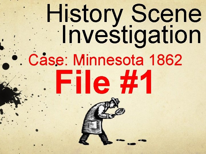 History Scene Investigation Case: Minnesota 1862 File #1 History Scene Investigation Case: Minnesota 1862 File #1
