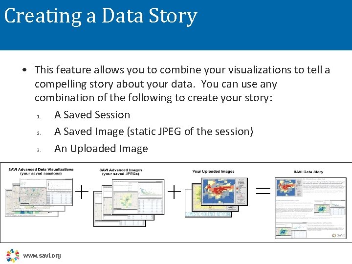 Creating a Data Story • This feature allows you to combine your visualizations to