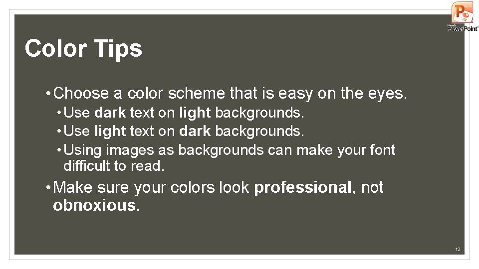 Color Tips • Choose a color scheme that is easy on the eyes. • Color Tips • Choose a color scheme that is easy on the eyes. •