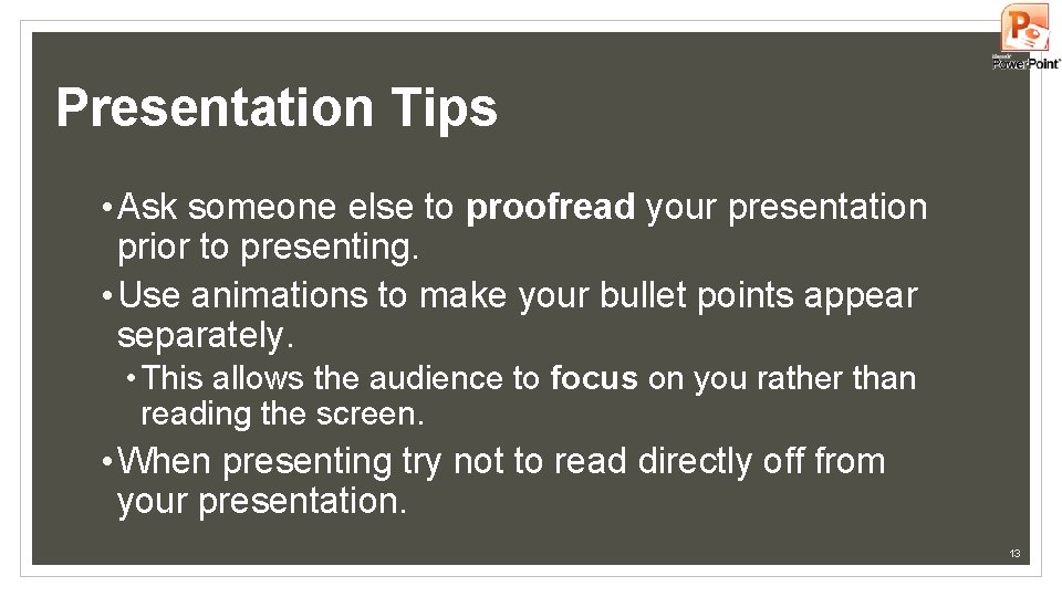 Presentation Tips • Ask someone else to proofread your presentation prior to presenting. • Presentation Tips • Ask someone else to proofread your presentation prior to presenting. •