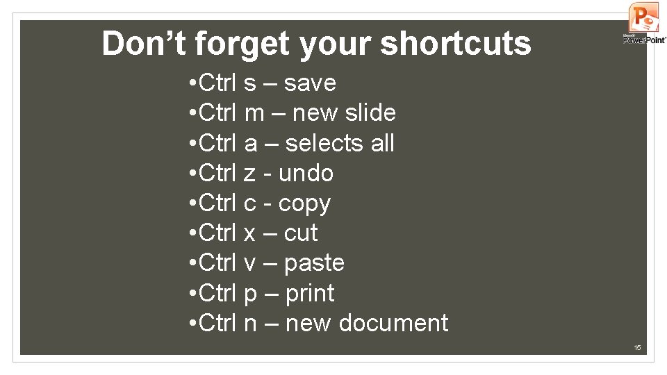 Don’t forget your shortcuts • Ctrl s – save • Ctrl m – new Don’t forget your shortcuts • Ctrl s – save • Ctrl m – new