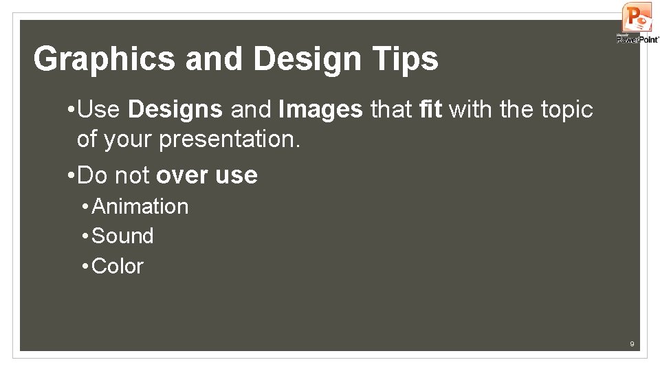 Graphics and Design Tips • Use Designs and Images that fit with the topic Graphics and Design Tips • Use Designs and Images that fit with the topic