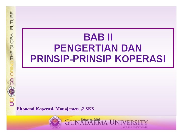 BAB II PENGERTIAN DAN PRINSIP-PRINSIP KOPERASI Ekonomi Koperasi, Manajemen , 2 SKS Sriyanto, 2008