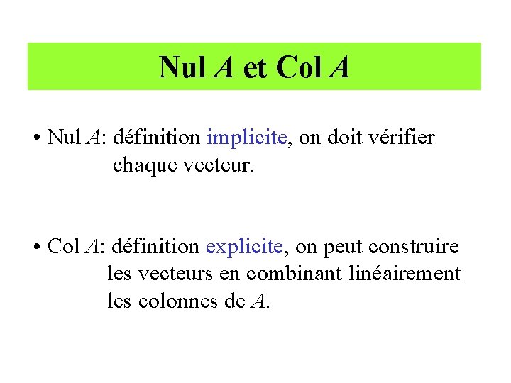 Nul A et Col A • Nul A: définition implicite, on doit vérifier chaque