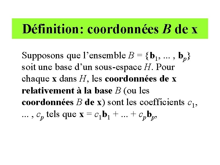 Définition: coordonnées B de x Supposons que l’ensemble B = {b 1, . .