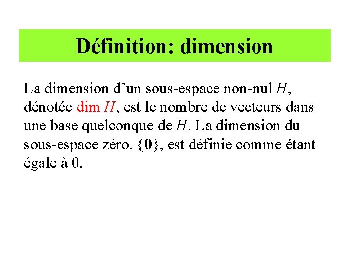 Définition: dimension La dimension d’un sous-espace non-nul H, dénotée dim H, est le nombre