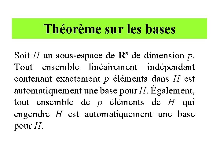 Théorème sur les bases Soit H un sous-espace de Rn de dimension p. Tout