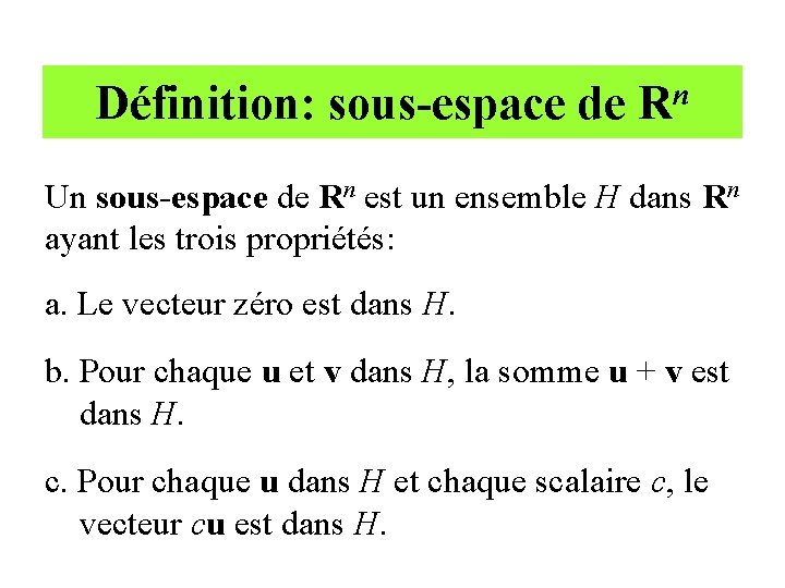 Définition: sous-espace de n R Un sous-espace de Rn est un ensemble H dans