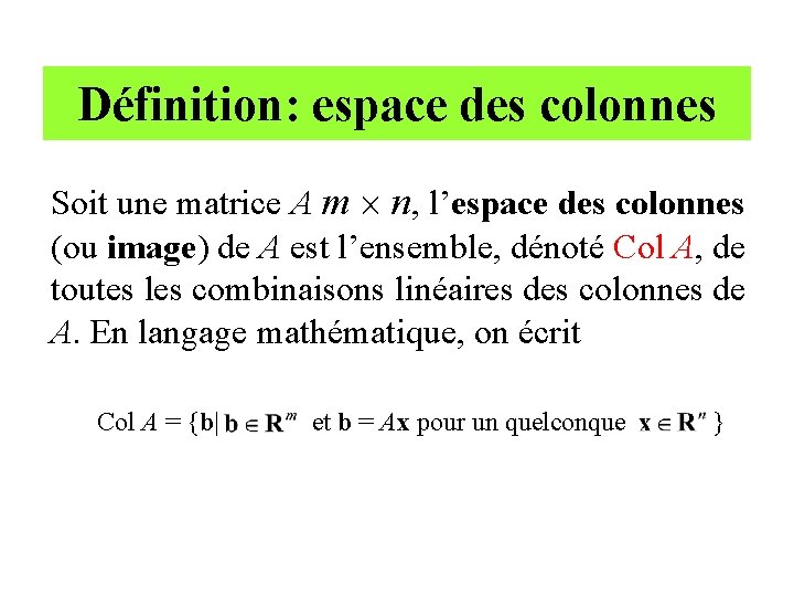 Définition: espace des colonnes Soit une matrice A m ´ n, l’espace des colonnes