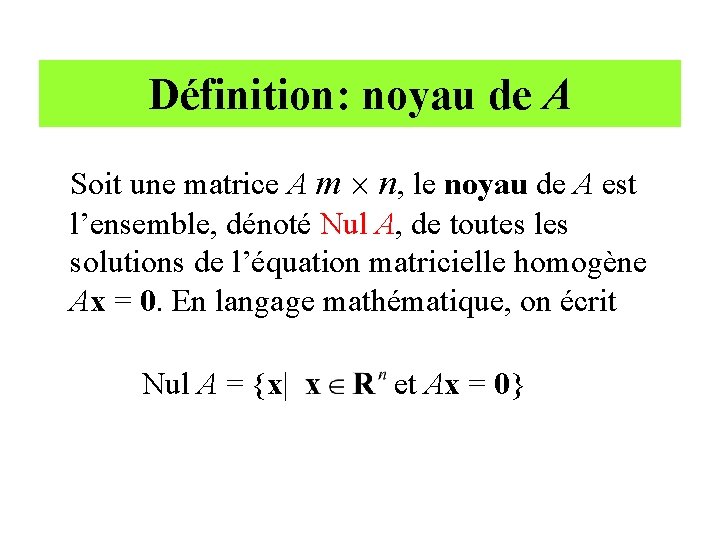 Définition: noyau de A Soit une matrice A m ´ n, le noyau de