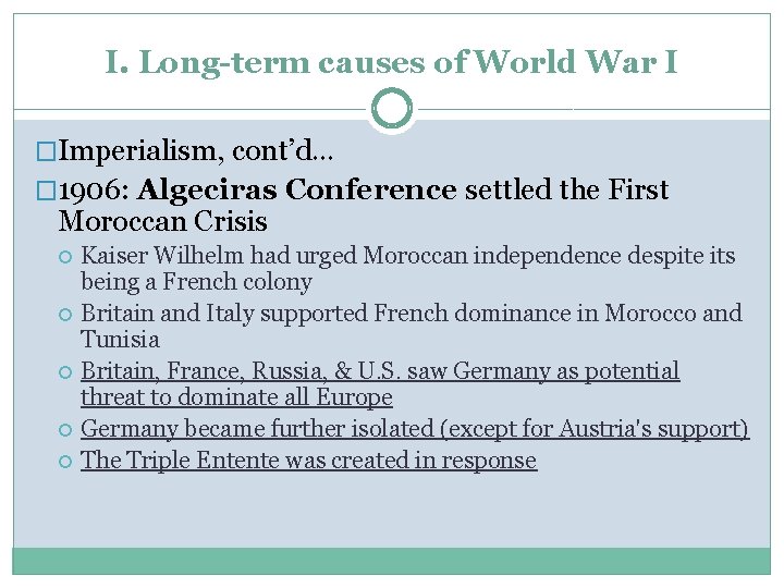 I. Long-term causes of World War I �Imperialism, cont’d… � 1906: Algeciras Conference settled