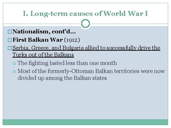 I. Long-term causes of World War I � Nationalism, cont’d… � First Balkan War