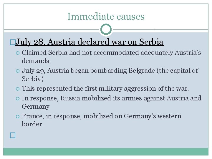 Immediate causes �July 28, Austria declared war on Serbia Claimed Serbia had not accommodated