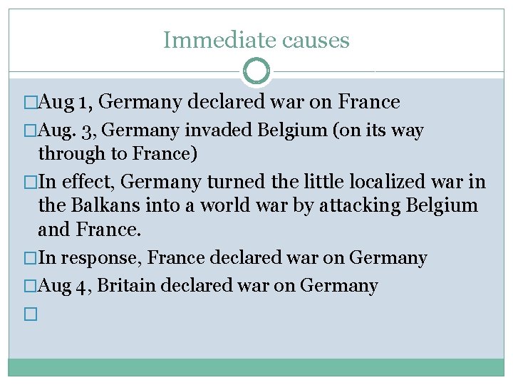 Immediate causes �Aug 1, Germany declared war on France �Aug. 3, Germany invaded Belgium