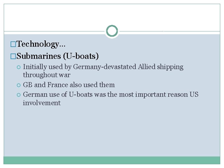 �Technology… �Submarines (U-boats) Initially used by Germany-devastated Allied shipping throughout war GB and France