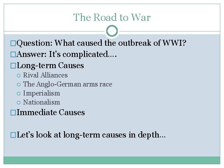 The Road to War �Question: What caused the outbreak of WWI? �Answer: It’s complicated….