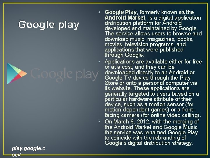 Google play. google. c om/ • Google Play, formerly known as the Android Market,