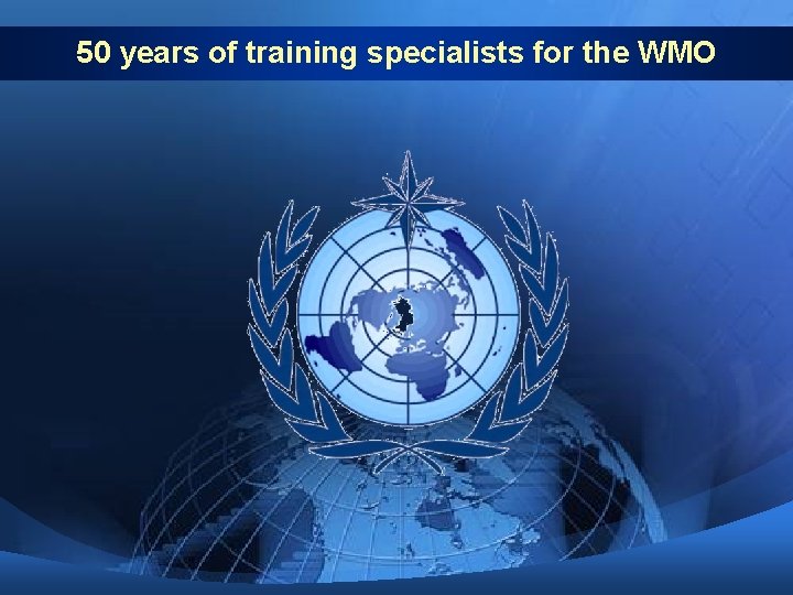 50 years of training specialists for the WMO 50 years of training specialists for the WMO