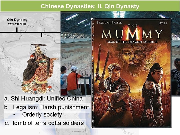 Chinese Dynasties: II. Qin Dynasty 221 -207 BC a. Shi Huangdi: Unified China b.