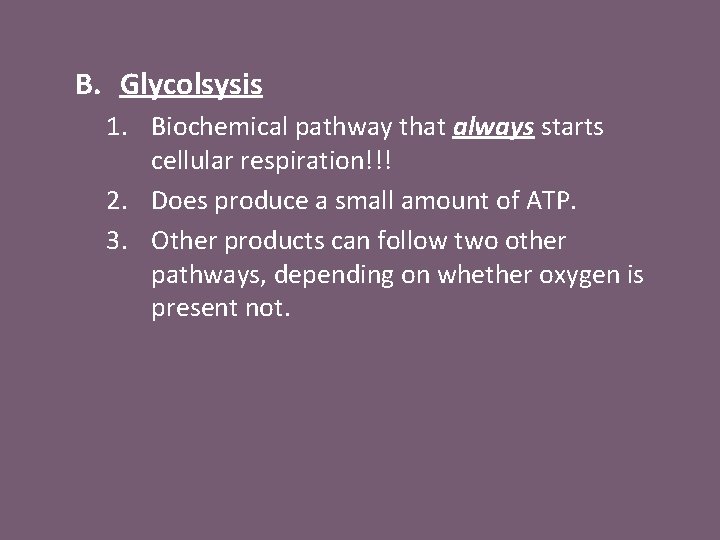 B. Glycolsysis 1. Biochemical pathway that always starts cellular respiration!!! 2. Does produce a