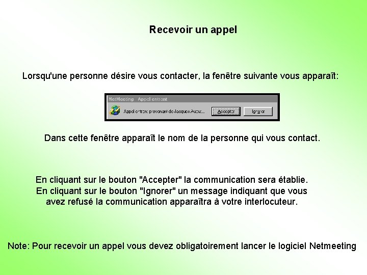 Recevoir un appel Lorsqu'une personne désire vous contacter, la fenêtre suivante vous apparaît: Dans