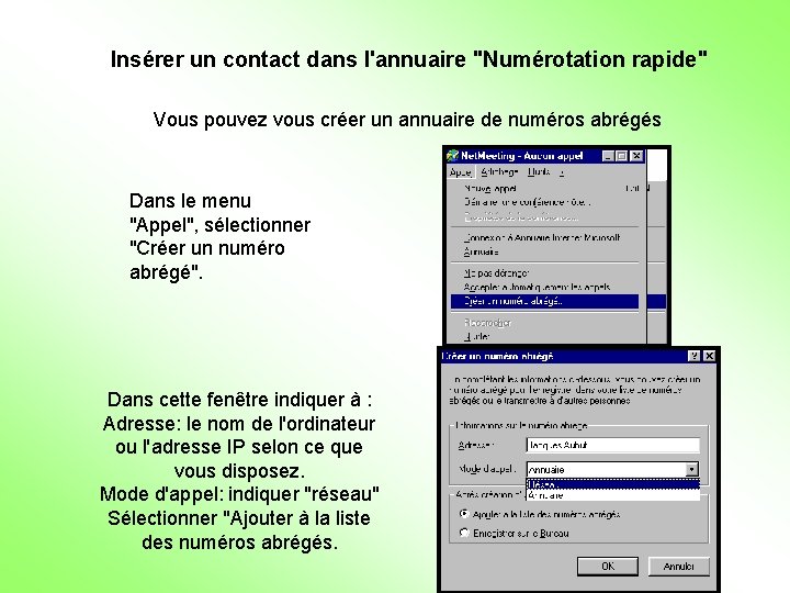 Insérer un contact dans l'annuaire "Numérotation rapide" Vous pouvez vous créer un annuaire de