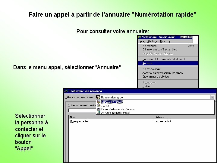 Faire un appel à partir de l'annuaire "Numérotation rapide" Pour consulter votre annuaire: Dans