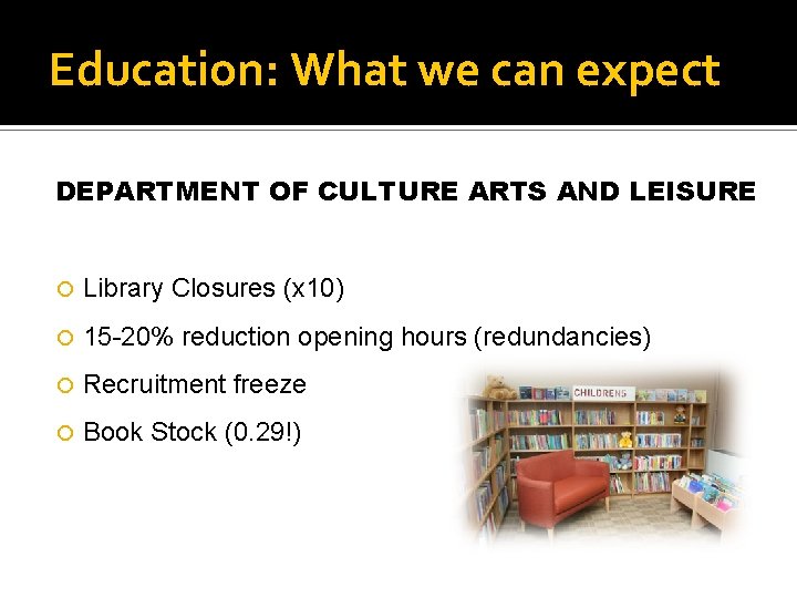 Education: What we can expect DEPARTMENT OF CULTURE ARTS AND LEISURE Library Closures (x