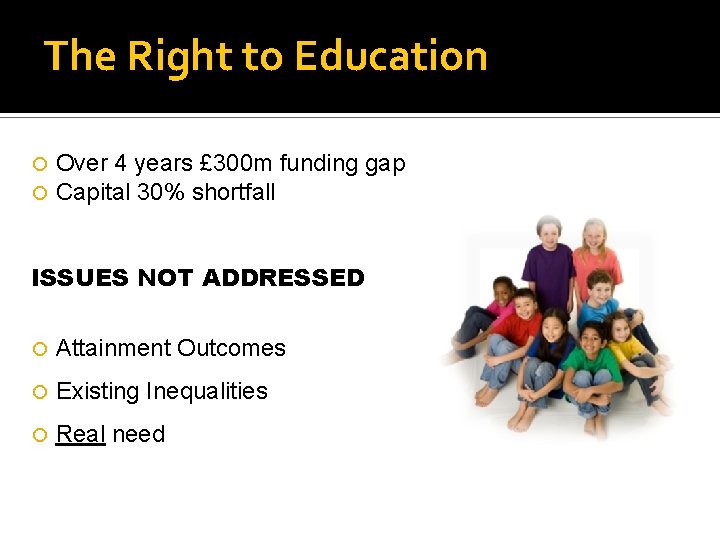 The Right to Education Over 4 years £ 300 m funding gap Capital 30%