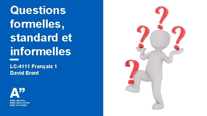 Questions formelles, standard et informelles LC-4111 Français 1 David Erent 