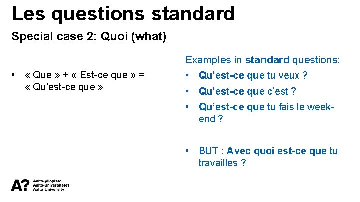 Les questions standard Special case 2: Quoi (what) Examples in standard questions: • «