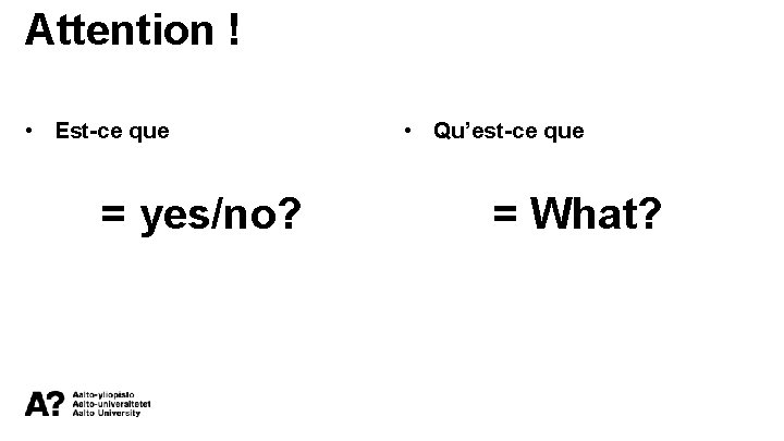 Attention ! • Est-ce que = yes/no? • Qu’est-ce que = What? 