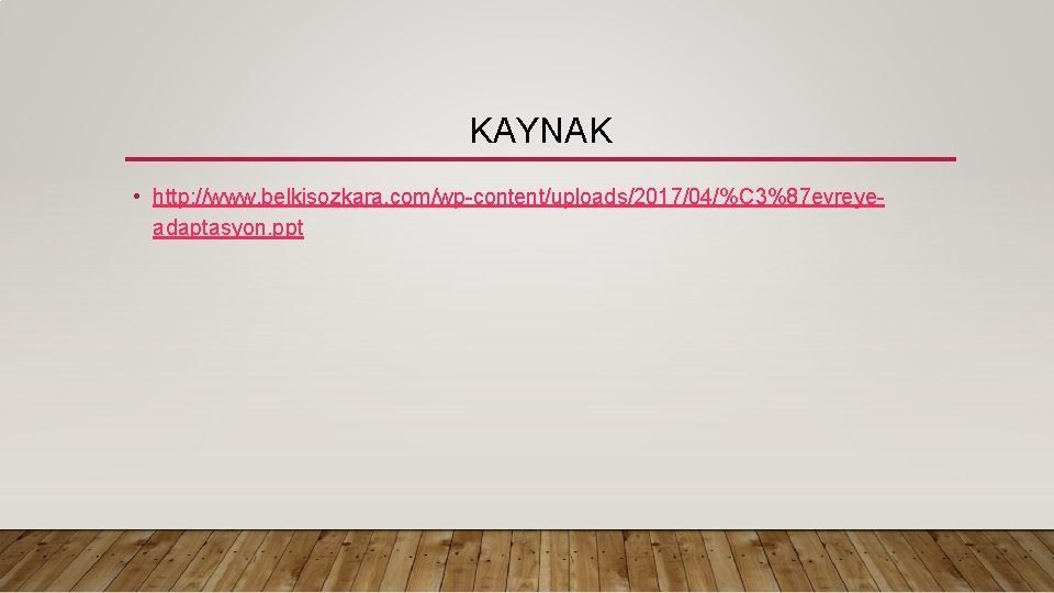 KAYNAK • http: //www. belkisozkara. com/wp-content/uploads/2017/04/%C 3%87 evreyeadaptasyon. ppt 