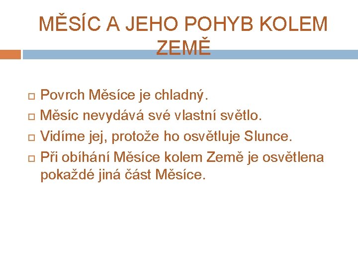 MĚSÍC A JEHO POHYB KOLEM ZEMĚ Povrch Měsíce je chladný. Měsíc nevydává své vlastní