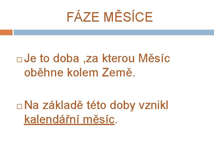 FÁZE MĚSÍCE Je to doba , za kterou Měsíc oběhne kolem Země. Na základě