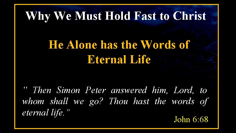 Why We Must Hold Fast to Christ He Alone has the Words of Eternal