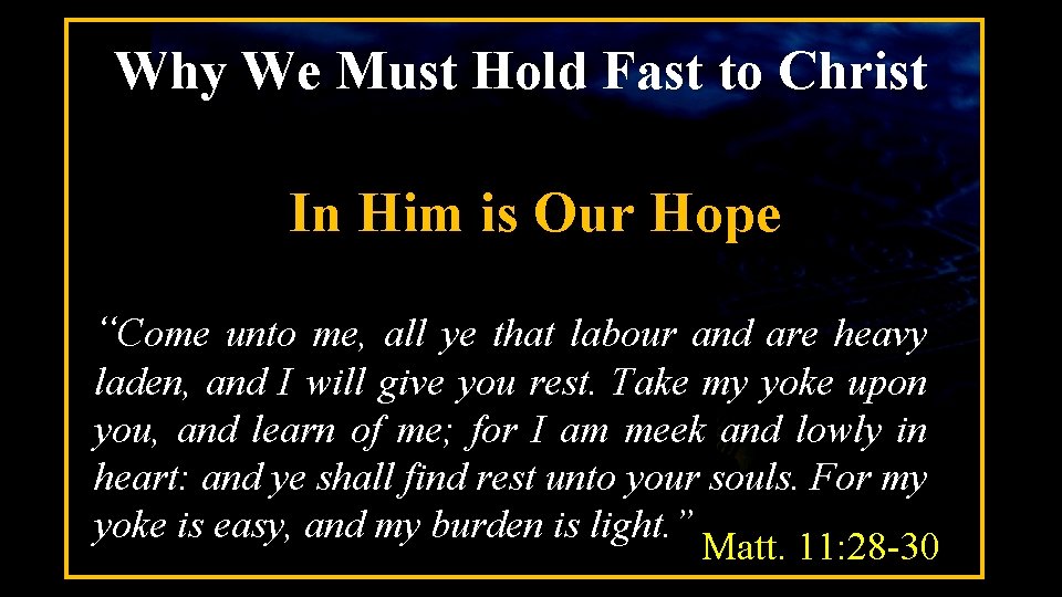Why We Must Hold Fast to Christ In Him is Our Hope “Come unto