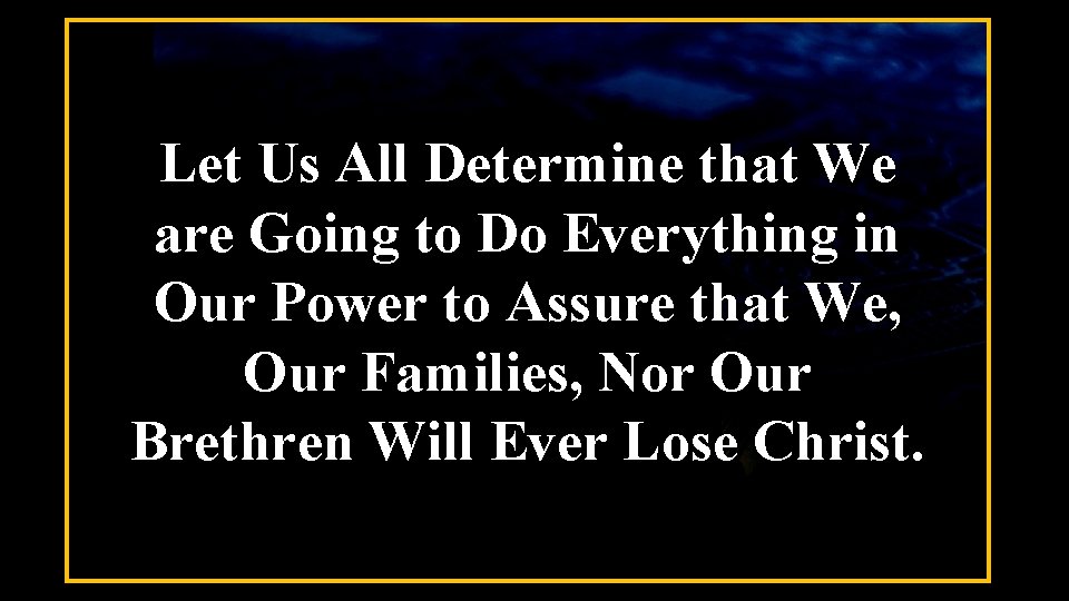 Let Us All Determine that We are Going to Do Everything in Our Power