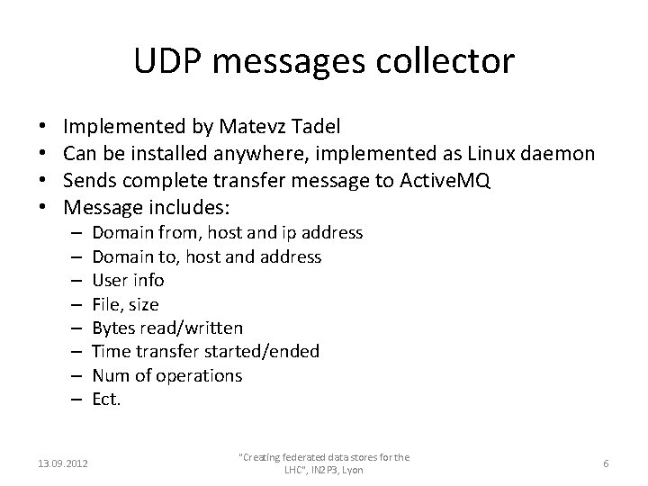 UDP messages collector • • Implemented by Matevz Tadel Can be installed anywhere, implemented