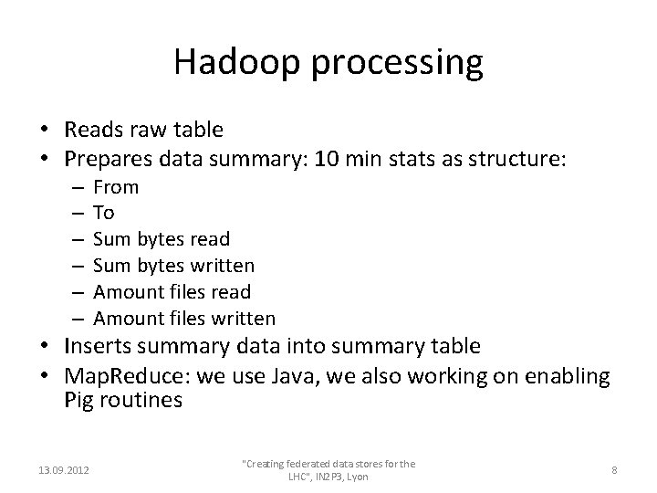 Hadoop processing • Reads raw table • Prepares data summary: 10 min stats as