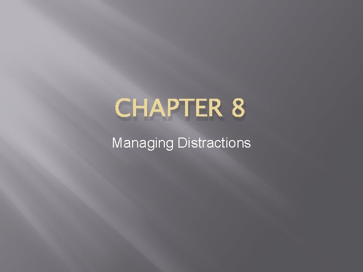 CHAPTER 8 Managing Distractions 