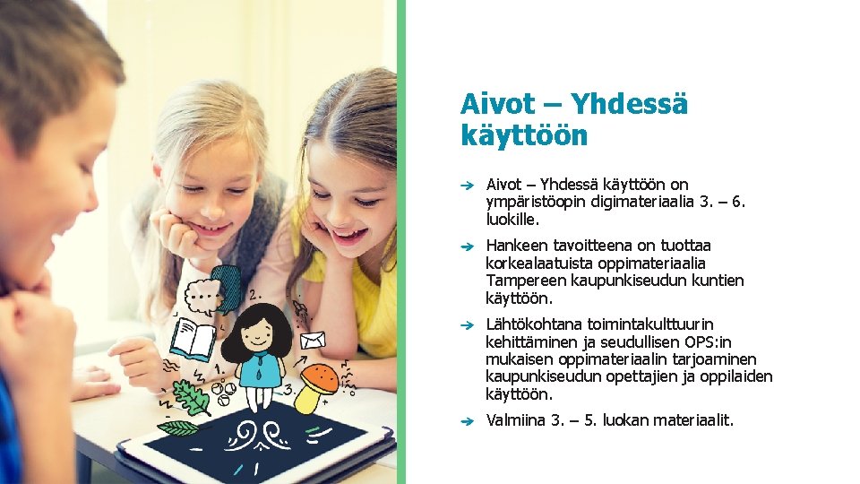 Aivot – Yhdessä käyttöön on ympäristöopin digimateriaalia 3. – 6. luokille. Hankeen tavoitteena on