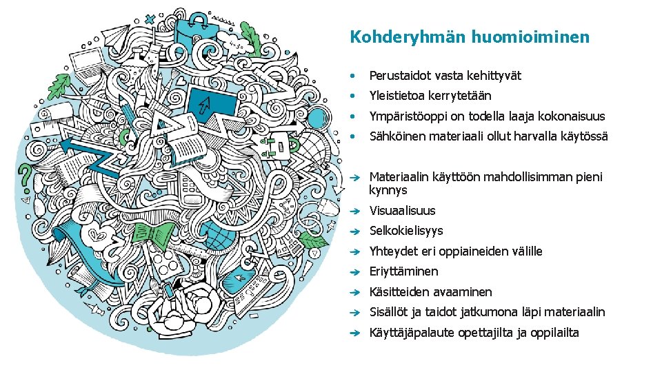 Kohderyhmän huomioiminen • Perustaidot vasta kehittyvät • Yleistietoa kerrytetään • Ympäristöoppi on todella laaja