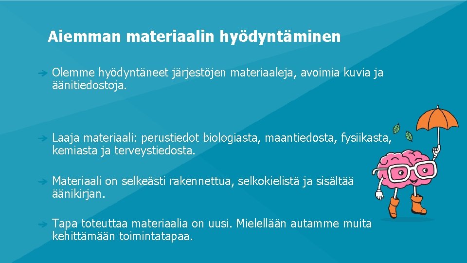 Aiemman materiaalin hyödyntäminen Olemme hyödyntäneet järjestöjen materiaaleja, avoimia kuvia ja äänitiedostoja. Laaja materiaali: perustiedot
