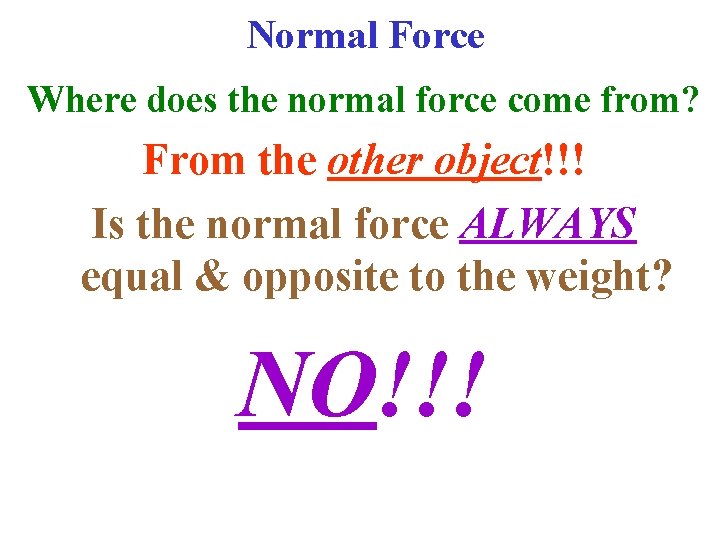 Normal Force Where does the normal force come from? From the other object!!! Is