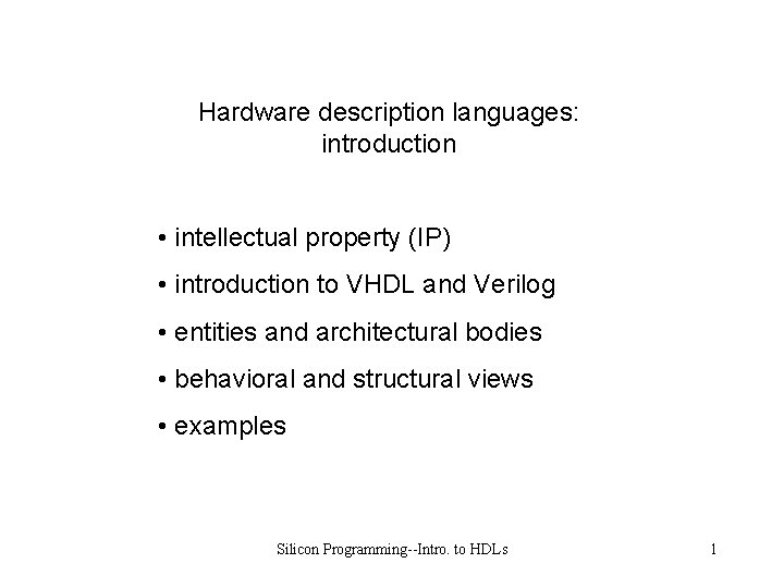 Hardware description languages: introduction • intellectual property (IP) • introduction to VHDL and Verilog
