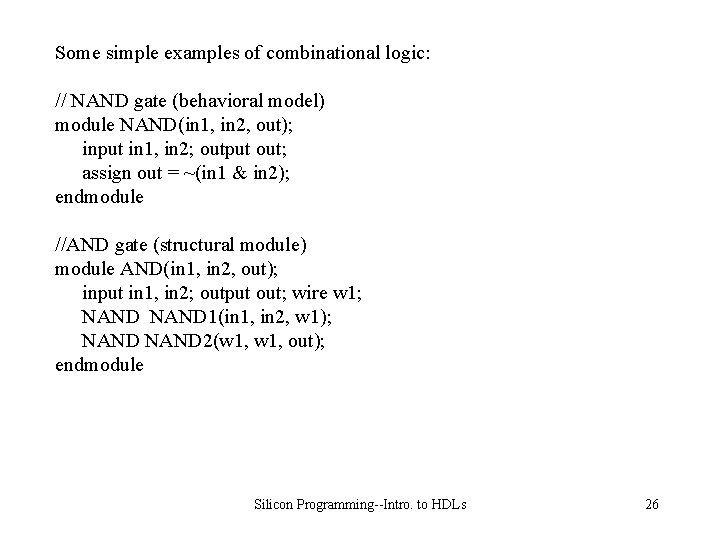 Some simple examples of combinational logic: // NAND gate (behavioral model) module NAND(in 1,