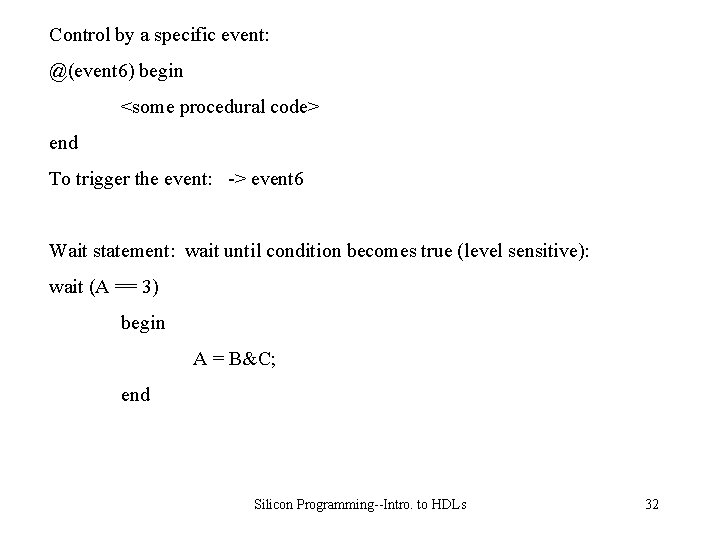 Control by a specific event: @(event 6) begin <some procedural code> end To trigger