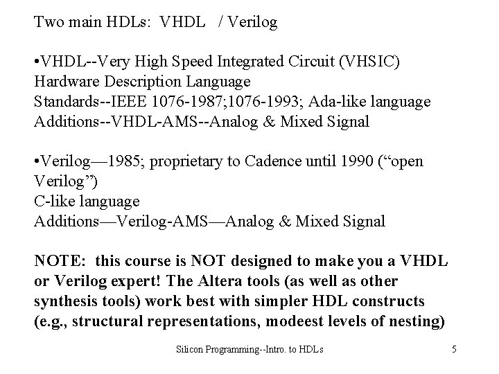 Two main HDLs: VHDL / Verilog • VHDL--Very High Speed Integrated Circuit (VHSIC) Hardware