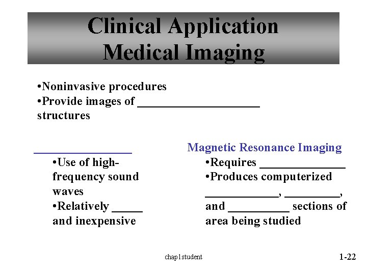 Clinical Application Medical Imaging • Noninvasive procedures • Provide images of __________ structures ________ Clinical Application Medical Imaging • Noninvasive procedures • Provide images of __________ structures ________